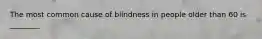 The most common cause of blindness in people older than 60 is ________