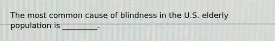 The most common cause of blindness in the U.S. elderly population is _________.