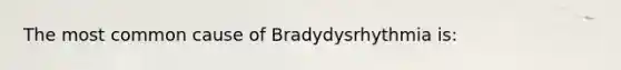 The most common cause of Bradydysrhythmia is: