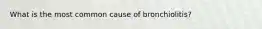 What is the most common cause of bronchiolitis?
