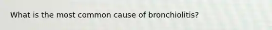 What is the most common cause of bronchiolitis?