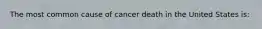 The most common cause of cancer death in the United States is: