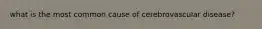 what is the most common cause of cerebrovascular disease?