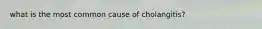 what is the most common cause of cholangitis?