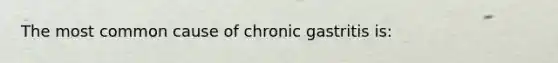 The most common cause of chronic gastritis is: