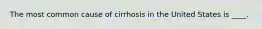 The most common cause of cirrhosis in the United States is ____.