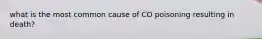 what is the most common cause of CO poisoning resulting in death?