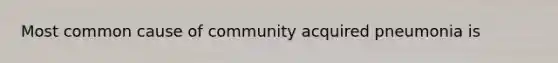 Most common cause of community acquired pneumonia is