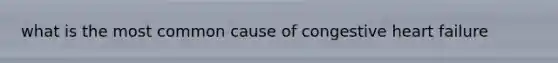 what is the most common cause of congestive heart failure