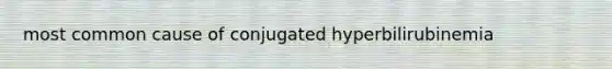 most common cause of conjugated hyperbilirubinemia