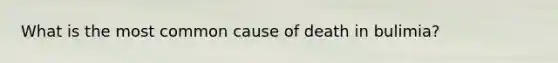 What is the most common cause of death in bulimia?