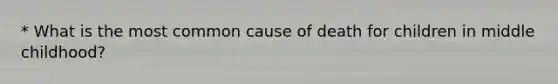 * What is the most common cause of death for children in middle childhood?