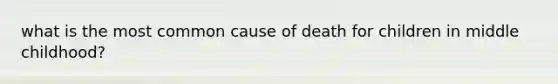 what is the most common cause of death for children in middle childhood?