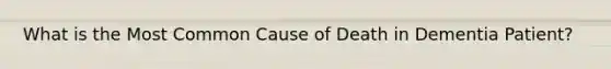 What is the Most Common Cause of Death in Dementia Patient?