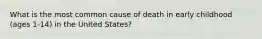 What is the most common cause of death in early childhood (ages 1-14) in the United States?