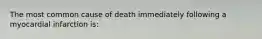 The most common cause of death immediately following a myocardial infarction is: