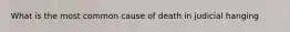 What is the most common cause of death in judicial hanging