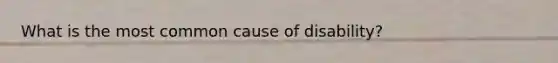 What is the most common cause of disability?