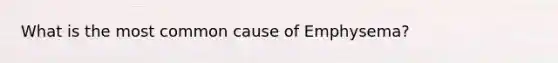 What is the most common cause of Emphysema?