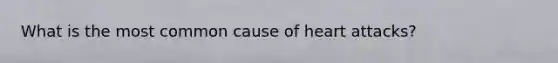 What is the most common cause of heart attacks?