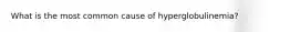 What is the most common cause of hyperglobulinemia?