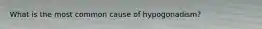 What is the most common cause of hypogonadism?