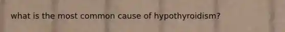 what is the most common cause of hypothyroidism?