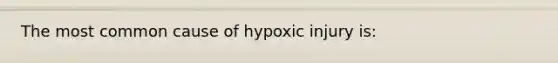 The most common cause of hypoxic injury is: