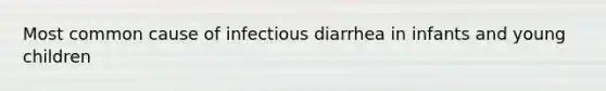 Most common cause of infectious diarrhea in infants and young children