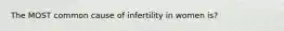 The MOST common cause of infertility in women is?