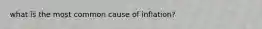 what is the most common cause of inflation?