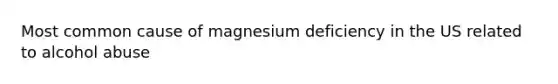 Most common cause of magnesium deficiency in the US related to alcohol abuse