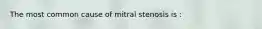 The most common cause of mitral stenosis is :