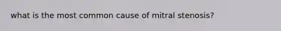 what is the most common cause of mitral stenosis?