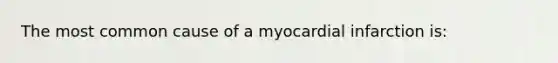 The most common cause of a myocardial infarction is: