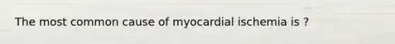 The most common cause of myocardial ischemia is ?