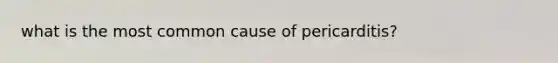 what is the most common cause of pericarditis?