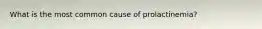 What is the most common cause of prolactinemia?
