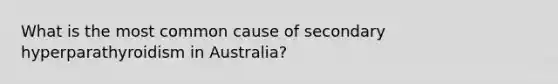 What is the most common cause of secondary hyperparathyroidism in Australia?