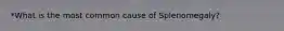 *What is the most common cause of Splenomegaly?