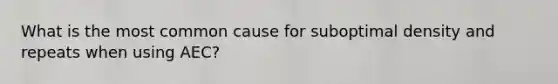 What is the most common cause for suboptimal density and repeats when using AEC?
