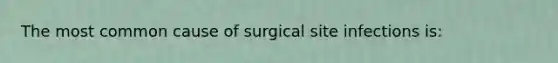 The most common cause of surgical site infections is: