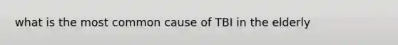 what is the most common cause of TBI in the elderly