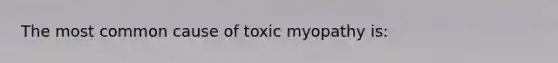 The most common cause of toxic myopathy is: