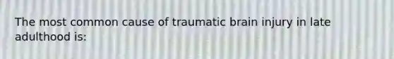 The most common cause of traumatic brain injury in late adulthood is: