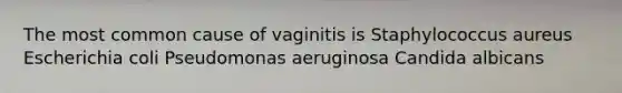 The most common cause of vaginitis is Staphylococcus aureus Escherichia coli Pseudomonas aeruginosa Candida albicans