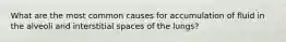 What are the most common causes for accumulation of fluid in the alveoli and interstitial spaces of the lungs?