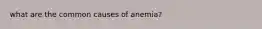 what are the common causes of anemia?
