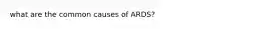 what are the common causes of ARDS?