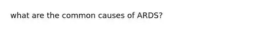 what are the common causes of ARDS?